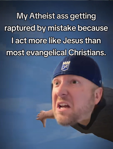 A man flying the air with the caption “My Atheist ass getting raptured by mistake because I act more like Jesus than most evangelical Christians.”